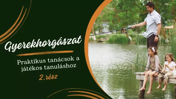 Gyerekhorgászat – Játszva megtanulunk horgászni